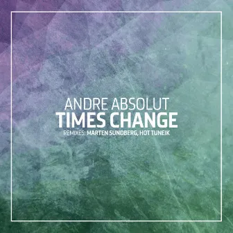 Times Change by Andre Absolut