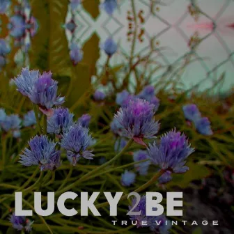 Lucky 2 Be by True Vintage