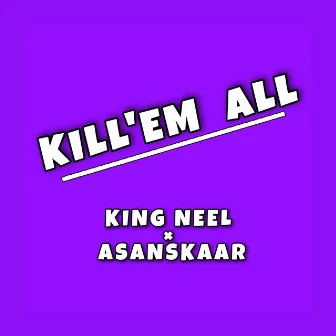 KILL'EM ALL by KING NEEL