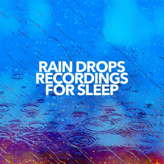 Rain Drops Recordings for Sleep by Rain Recorders