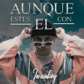 Aunque Estés Con Él by Iwanboy