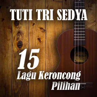 15 Lagu Keroncong Pilihan by Tuti Tri Sedya