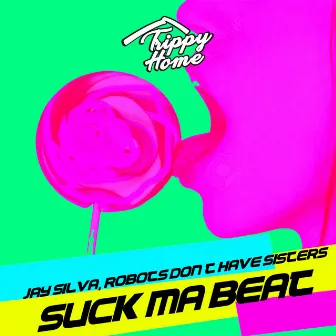 Suck Ma Beat by Robots Don't Have Sisters