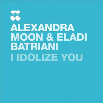 I Idolize You by Alexandra Moon