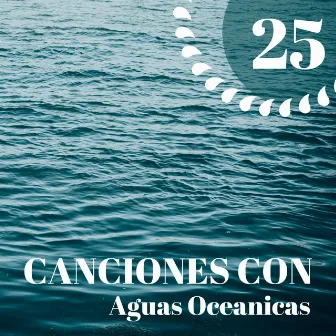 25 Canciones con Aguas Oceanicas - Olas del Mar y Otros Sonidos de la Naturaleza para Reducir el Estrés y Dormir Toda la Noche by Unknown Artist