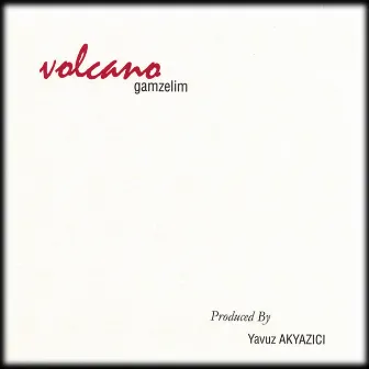 Gamzelim by Volcano