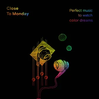 Perfect Music to Watch Colour Dreams by Close to Monday