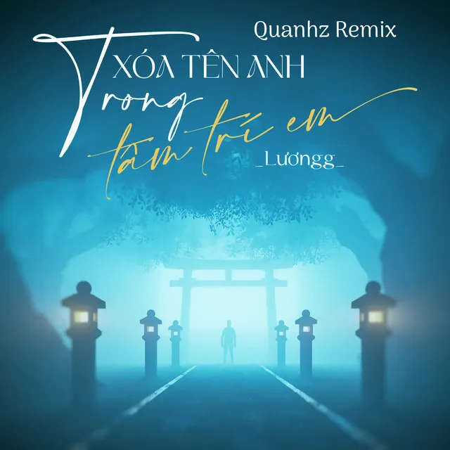 Xóa Tên Anh Trong Tâm Trí (Quanhz Remix)