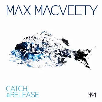 Catch & Release by Max MacVeety