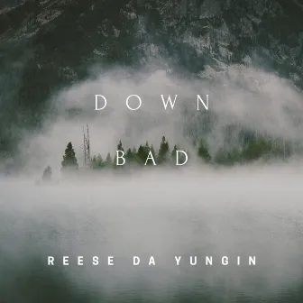 Down bad by Reese Da Yungin'