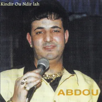 Kindir Ou Ndir Lah by Cheb Abdou