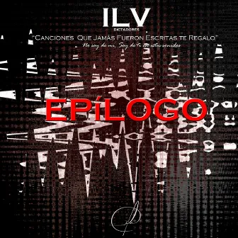 Canciones Que Jamas Fueron Escritas Te Regalo: Epilogo by Ilv