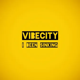 I BEEN SINKING by VIBECITY