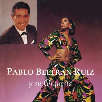 Pablo Beltrán Ruíz y Su Orquesta by Pablo Beltran Ruiz Y Su Orquesta