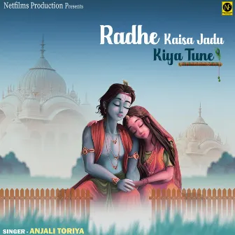 Radhe Kaisa Jadu Kiya Tune by Anjali Toriya