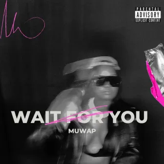 Wait For You by Muwap