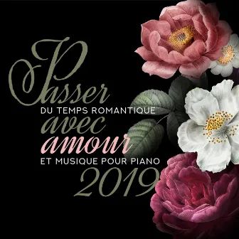 Passer du Temps Romantique avec Amour et Musique pour Piano 2019 by Romantic Piano Ambient