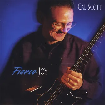 Fierce Joy by Cal Scott