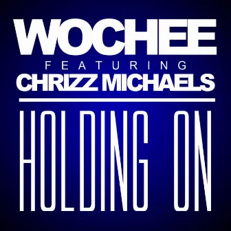 Holding on (feat. Chrizz Michaels) by Wochee