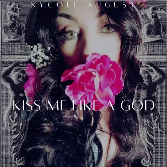 Kiss Me Like a God by Nycole August