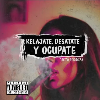 Relájate, Desátate y Ocúpate by Beto Pedroza