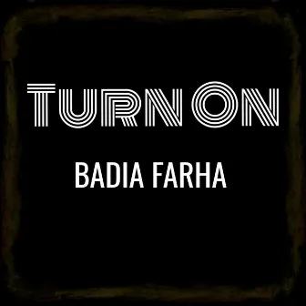 Turn On by Badia Farha