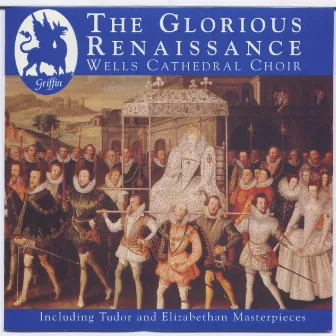 Glorious Renaissance by The Boys & Men of Wells Cathedral Choir