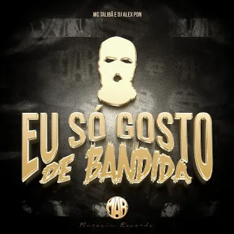 Eu Só Gosto de Bandida by Mc Talibã