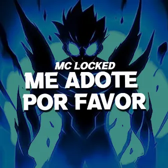 ME ADOTE POR FAVOR by MC LOCKED