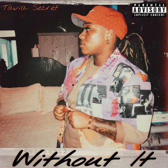 Without It by Tavia Secret