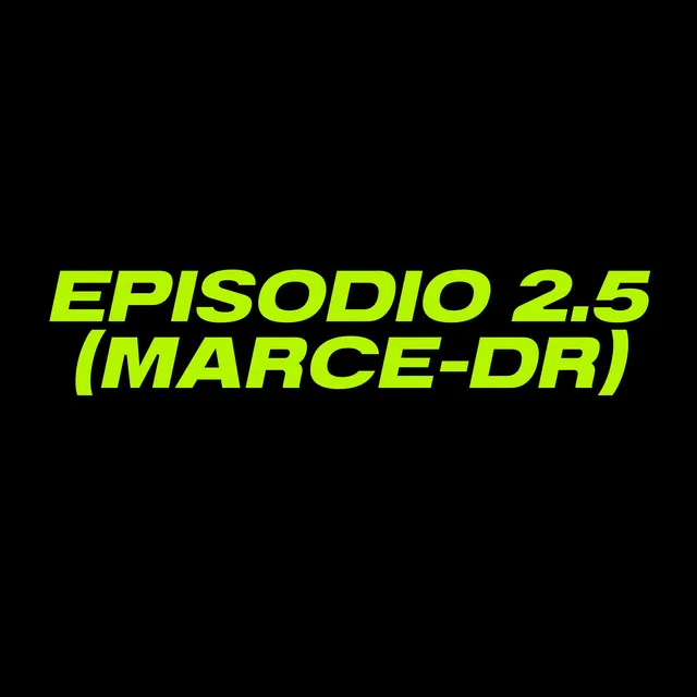 EPISODIO 2.5 - MARCE-DR