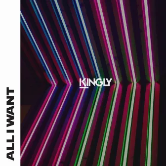 All I Want by Kingly