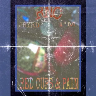 RED CUPS & PAIN by RNO JBYRD