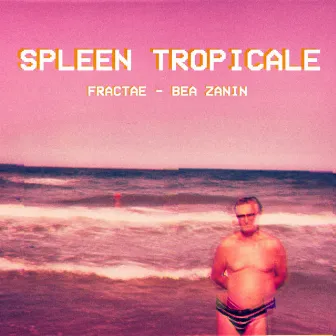 Spleen tropicale by Fractae