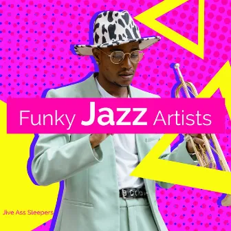 Funky Jazz Artists by Jive Ass Sleepers