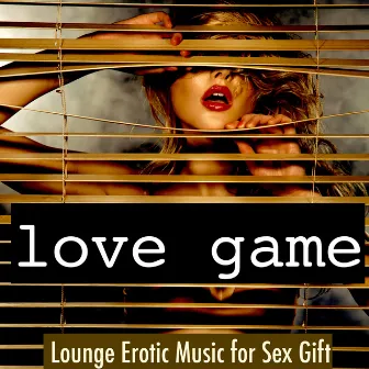 Love Game: Lounge Erotic Music for Sex Gift on Valentine's Day – Sensual Massage for Seductive Moments, RPGs by Unknown Artist