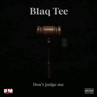 Don't Judge Me by Blaq Tee