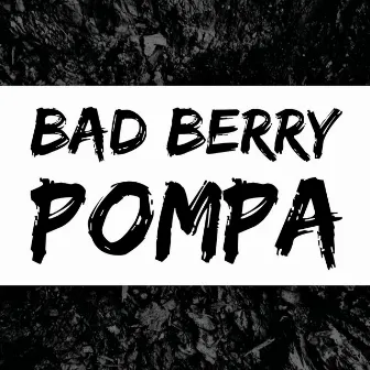 Pompa by Bad Berry