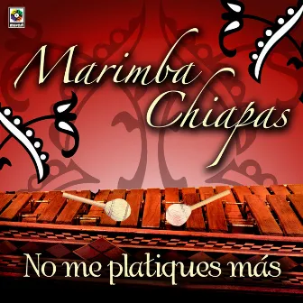 No Me Platiques Más by Marimba Chiapas