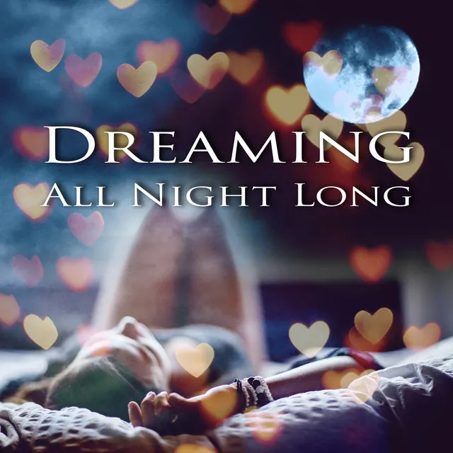 Dreaming All Night Long - Piano Music to Sleep and Dream, Calming Piano Music for Relaxation and Stress Relief, Finest Chill Out & Lounge Music, Magic Touch of Music for Soothing Sleep