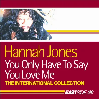 You Only Have To Say You Love Me: The International Collection by Hannah Jones