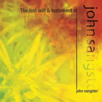 The Last Will and Testament of John Sangster by John Sangster