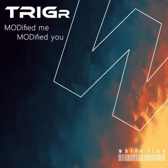 MODified Me MODified You by TRIGr