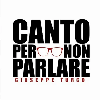 Canto per non parlare by Giuseppe Turco