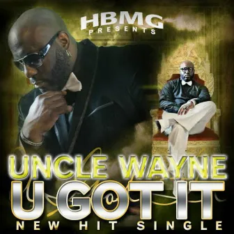 U Got It by Uncle Wayne