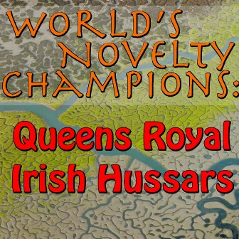 World's Novelty Champions: Queens Royal Irish Hussars by Queen's Royal Irish Hussars