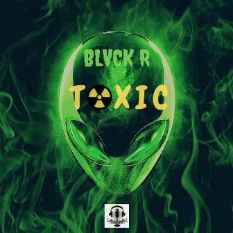 TOXIC by BLVCK R