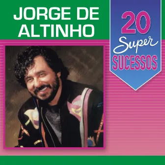 20 Super Sucessos: Jorge de Altinho by Jorge De Altinho