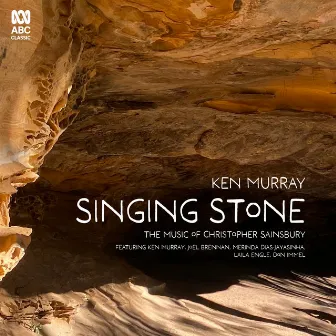 Singing Stone: The Music of Christopher Sainsbury by Ken Murray