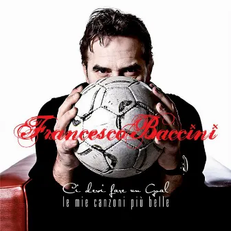 Ci devi fare un goal - Le mie canzoni più belle (Deluxe Edition) by Francesco Baccini